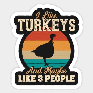 I Like Turkeys and Maybe Like 3 People - Gifts for Farmers design Sticker